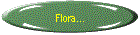 Flora...