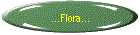 ...Flora...